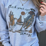 Check Your Ego Amigo Sweatshirt