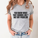 Not my Problem Tee