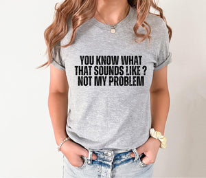 Not my Problem Tee