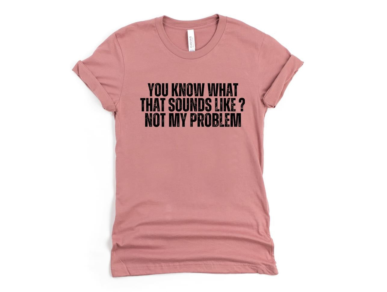 Not my Problem Tee