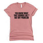 Not my Problem Tee