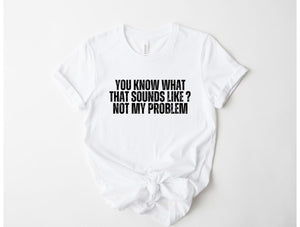 Not my Problem Tee