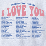 DIFFERENT WAYS TO SAY I LOVE YOU SWEATSHIRT