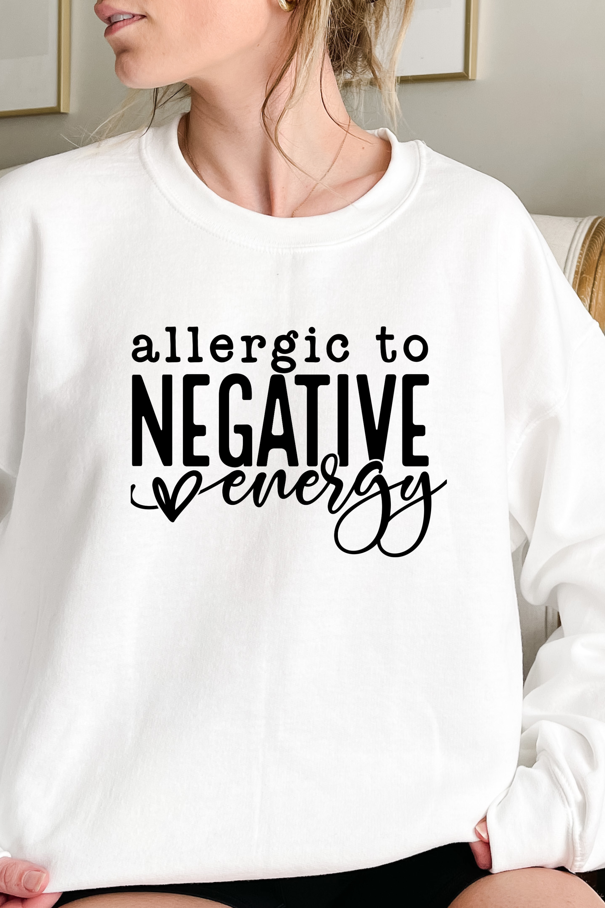 ALLERGIC TO NEGATIVE ENERGY SWEATSHIRT