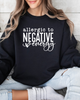 ALLERGIC TO NEGATIVE ENERGY SWEATSHIRT