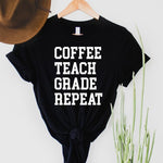 Coffee, Teach, Grade, Repeat