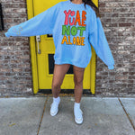 You Are Not Alone Sweatshirt